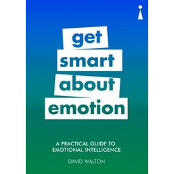 Get Smart about Emotion: A Practical Guide to Emotional Intelligence