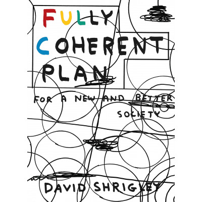 Fully Coherent Plan: For a New and Better Society