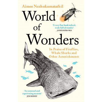 World of Wonders: In Praise of Fireflies, Whale Sharks, and Other Astonishments
