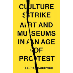 Culture Strike: Art and Museums in an Age of Protest