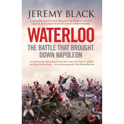 Waterloo: The Battle that Brought Down Napoleon