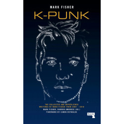 K-Punk: The Collected and Unpublished Writings of Mark Fisher