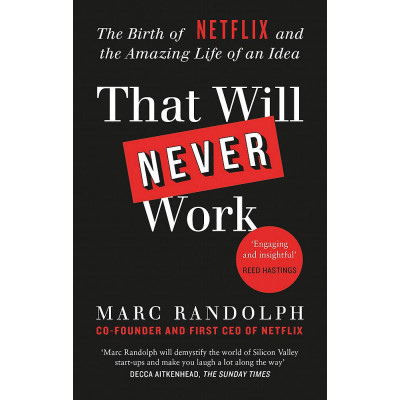 That Will Never Work: The Birth of Netflix by the first CEO and co-founder Marc Randolph
