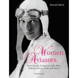 Women Aviators: From Amelia Earhart to Sally Ride, Making History in Air and Space