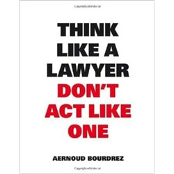 Think Like a Lawyer Don't Act Like One