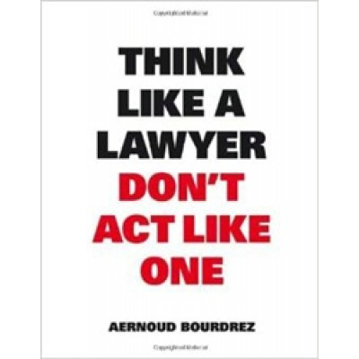Think Like a Lawyer Don't Act Like One