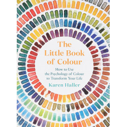 The Little Book of Colour: How to Use the Psychology of Colour to Transform Your Life