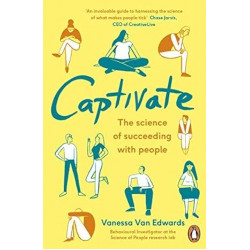 Captivate. The Science of Succeeding with People