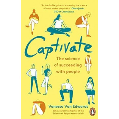 Captivate. The Science of Succeeding with People