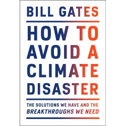 How to Avoid a Climate Disaster: The Solutions We Have and the Breakthroughs We Need