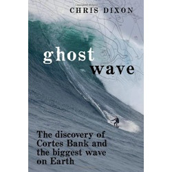 Ghost Wave: The Discovery of Cortes Bank and the Biggest Wave on Earth