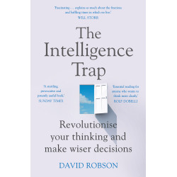The Intelligence Trap: Why Smart People Do Stupid Things and How to Avoid Them