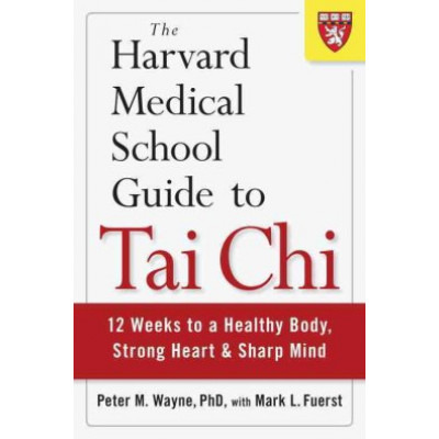 The Harvard Medical School Guide to Tai Chi