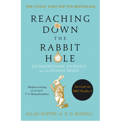 Reaching Down the Rabbit Hole: Extraordinary Journeys into the Human Brain Reaching Down the Rabbit Hole: Extraordinary Journeys into the Human Brain