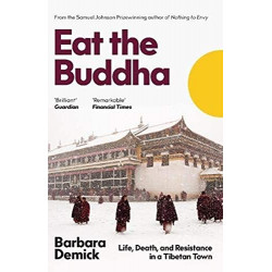 Eat the Buddha: Life, Death and Conflict in a Tibetan Town