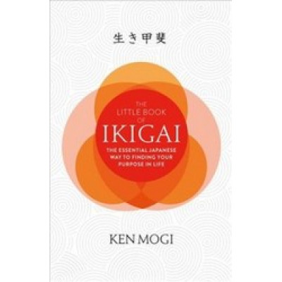 The Little Book of Ikigai: The secret Japanese way to live a happy and long life