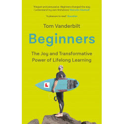 Beginners: The Joy and Transformative Power of Lifelong Learning