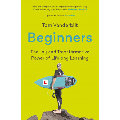 Beginners: The Joy and Transformative Power of Lifelong Learning