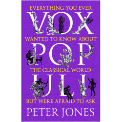Vox Populi: Everything You Ever Wanted to Know about the Classical World but Were Afraid to Ask