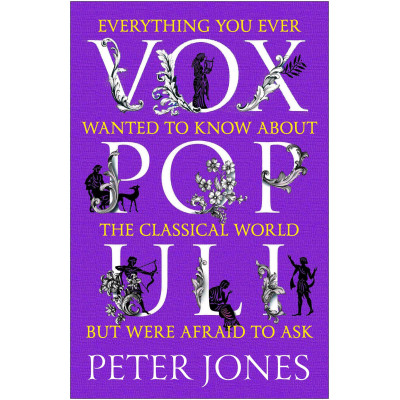 Vox Populi: Everything You Ever Wanted to Know about the Classical World but Were Afraid to Ask