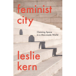 Feminist City. Claiming Space in a Man-Made World by Leslie