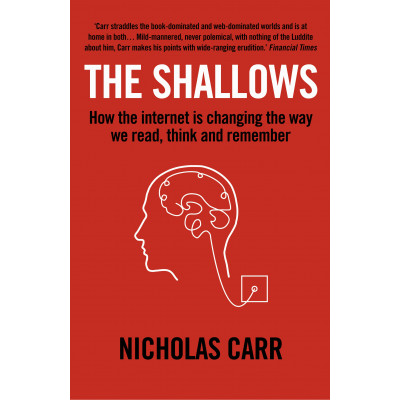 The Shallows: How the internet is changing the way we read, think & remember