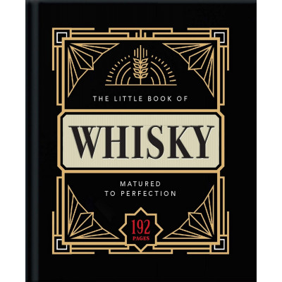 The Little Book of Whisky: Matured to Perfection-A Fine Blend of Whisky Facts, Stats, Quotes & Quips