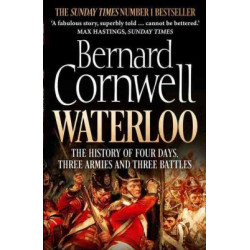 Waterloo: The History of Four Days, Three Armies and Three Battles