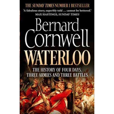 Waterloo: The History of Four Days, Three Armies and Three Battles