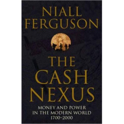 The Cash Nexus: Money and Politics in Modern History, 1700-2000 The Cash Nexus: Money and Politics in Modern History, 1700-2000