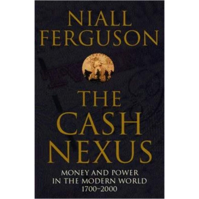 The Cash Nexus: Money and Politics in Modern History, 1700-2000 The Cash Nexus: Money and Politics in Modern History, 1700-2000