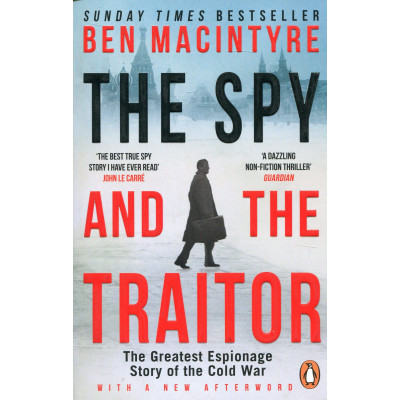 The Spy and the Traitor: The Greatest Espionage Story of the Cold War