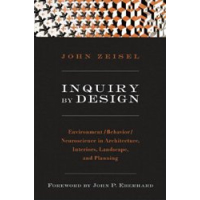 Inquiry by Design: Environment/Behavior/ Neuroscience in Architecture, Interiors, Landscape and Planning (Уценка)