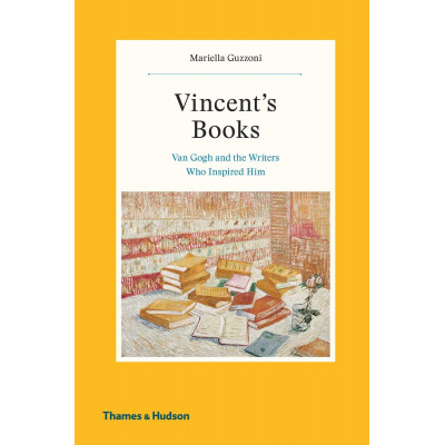 Vincent's Books: Van Gogh and the Writers Who Inspired Him