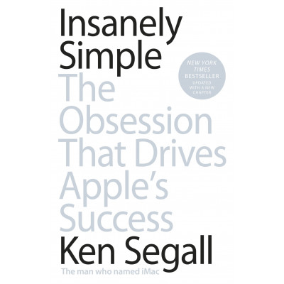 Insanely Simple: The Obsession That Drives Apple's Success
