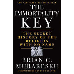 The Immortality Key: The Secret History of the Religion with No Name