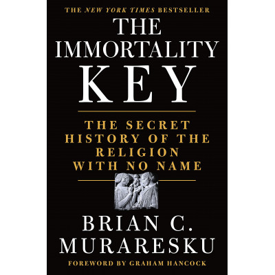 The Immortality Key: The Secret History of the Religion with No Name