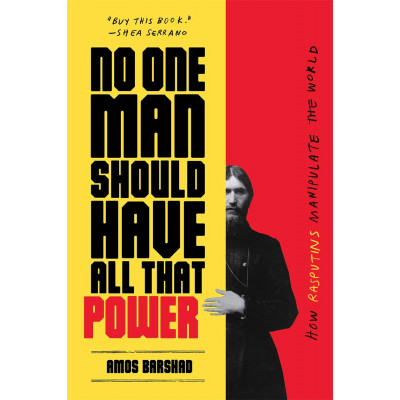 No One Man Should Have All That Power: How Rasputins Manipulate the World