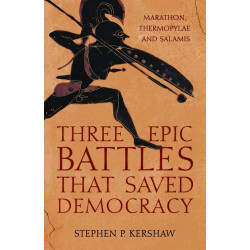 Three Epic Battles that Saved Democracy: Marathon, Thermopylae & Salamis