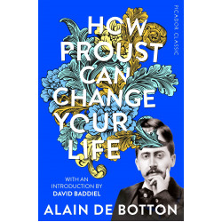 How Proust Can Change Your Life How Proust Can Change Your Life