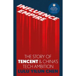 Influence Empire: The Story of Tencent and China's Tech Ambition