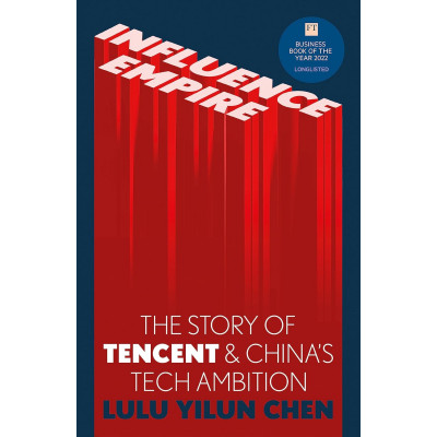 Influence Empire: The Story of Tencent and China's Tech Ambition