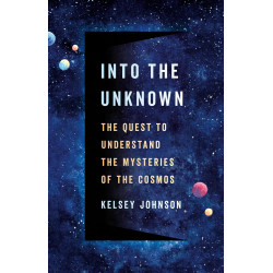 Into the Unknown: The Quest to Understand the Mysteries of the Cosmos