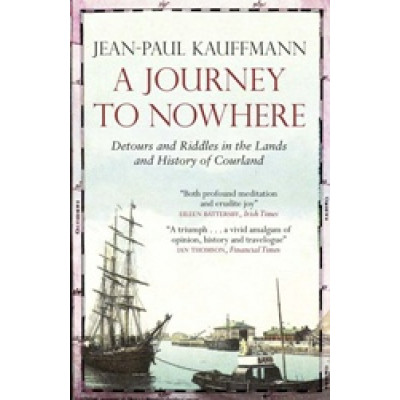 A Journey to Nowhere: Detours and Riddles in the Lands and History of Courland (Уценка)