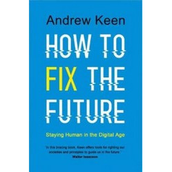 How to Fix the Future: Staying Human in the Digital Age