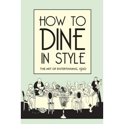 How to Dine in Style: The Art of Entertaining, 1920