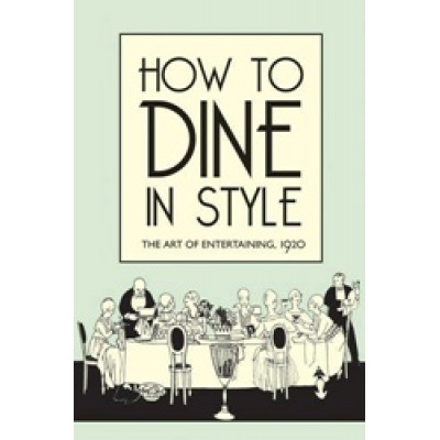 How to Dine in Style: The Art of Entertaining, 1920