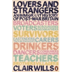 Lovers and Strangers: An Immigrant History of Post-War Britain