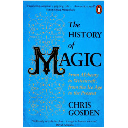 The History of Magic: From Alchemy to Witchcraft, from the Ice Age to the Present