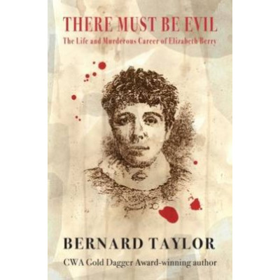 There Must Be Evil: The Life and Murderous Career of Elizabeth Berry There Must Be Evil: The Life and Murderous Career of Elizabeth Berry